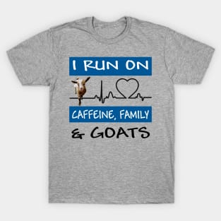 I Run On Caffeine, Family and GOATS! T-Shirt